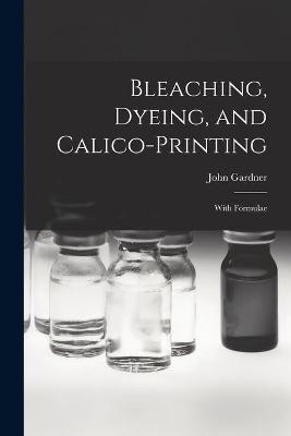 Book cover for Bleaching, Dyeing, and Calico-printing