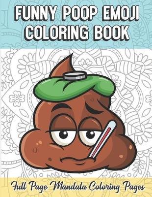 Book cover for Funny Poop Emoji Coloring Book Full Page Mandala Coloring Pages