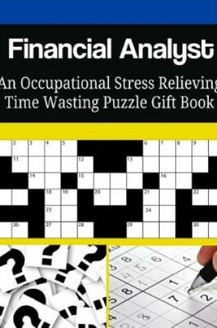 Cover of Financial Analyst An Occupational Stress Relieving Time Wasting Puzzle Gift Book