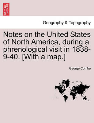 Book cover for Notes on the United States of North America, During a Phrenological Visit in 1838-9-40. [With a Map.] Vol. I.