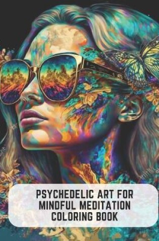 Cover of Psychedelic Art for Mindful Meditation Coloring Book