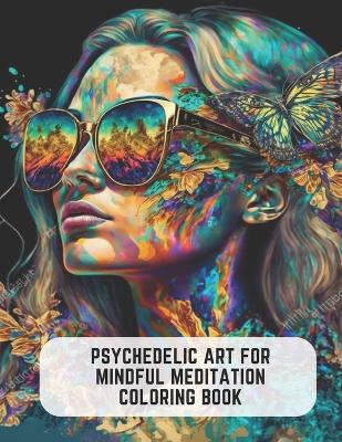 Book cover for Psychedelic Art for Mindful Meditation Coloring Book