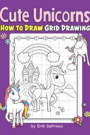 Cover of Cute Unicorns How To Draw Grid Drawing