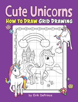 Book cover for Cute Unicorns How To Draw Grid Drawing