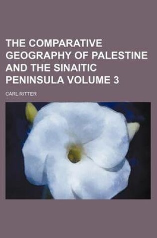 Cover of The Comparative Geography of Palestine and the Sinaitic Peninsula Volume 3