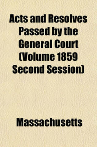 Cover of Acts and Resolves Passed by the General Court (Volume 1859 Second Session)