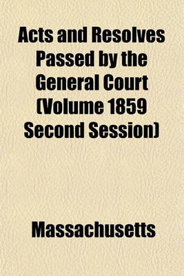 Book cover for Acts and Resolves Passed by the General Court (Volume 1859 Second Session)