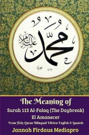 Cover of The Meaning of Surah 113 Al-Falaq (the Daybreak) El Amanecer from Holy Quran Bilingual Edition English & Spanish