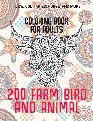 Book cover for 200 Farm Bird and Animal - Coloring Book for adults - Cow, Сolt, Aries, Horse, and more
