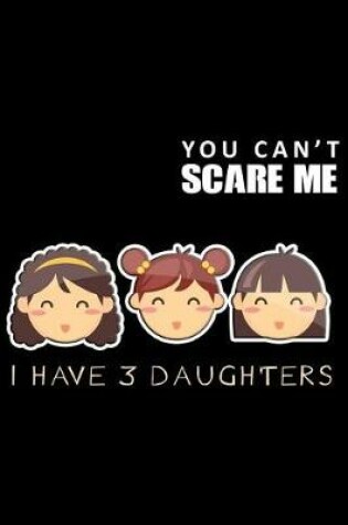 Cover of You Can't Scare Me I Have 3 Daughters