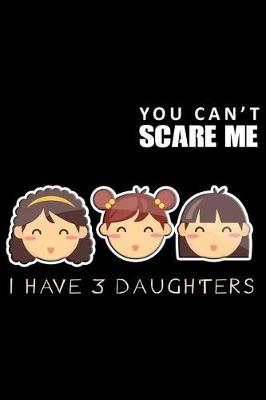 Book cover for You Can't Scare Me I Have 3 Daughters