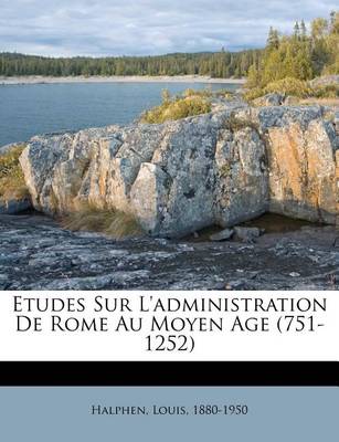 Book cover for Etudes Sur L'administration De Rome Au Moyen Age (751-1252)