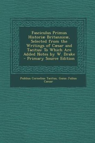 Cover of Fasciculus Primus Historiae Britannicae, Selected from the Writings of Caesar and Tacitus