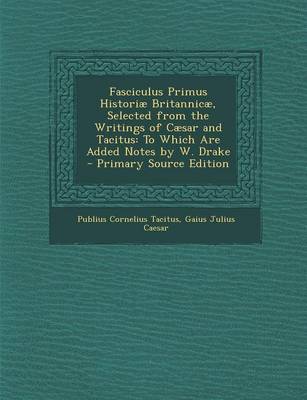 Book cover for Fasciculus Primus Historiae Britannicae, Selected from the Writings of Caesar and Tacitus