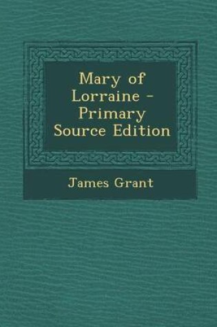 Cover of Mary of Lorraine - Primary Source Edition