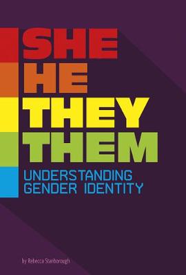 Cover of She/He/They/Them: Understanding Gender Identity (Informed!)