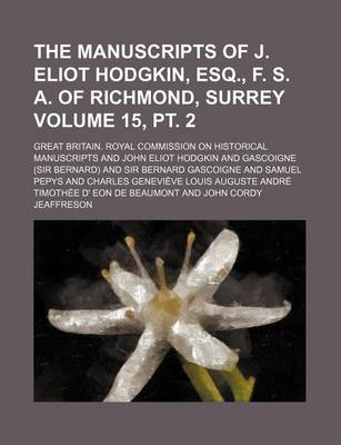 Book cover for The Manuscripts of J. Eliot Hodgkin, Esq., F. S. A. of Richmond, Surrey Volume 15, PT. 2