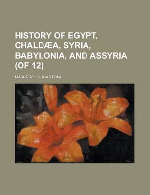 Book cover for History of Egypt, Chald]a, Syria, Babylonia, and Assyria, Volume 6 (of 12)