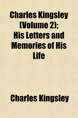 Book cover for Charles Kingsley (Volume 2); His Letters and Memories of His Life
