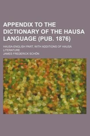 Cover of Appendix to the Dictionary of the Hausa Language (Pub. 1876); Hausa-English Part, with Additions of Hausa Literature