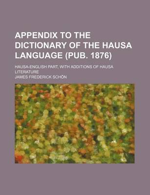 Book cover for Appendix to the Dictionary of the Hausa Language (Pub. 1876); Hausa-English Part, with Additions of Hausa Literature