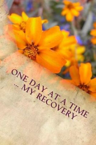 Cover of One Day at a Time ... My Recovery