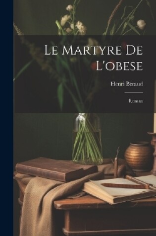 Cover of Le martyre de l'obese; roman