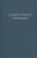 Cover of Julian Symons : A Bibliography with Commentaries & A Personal Memoir by