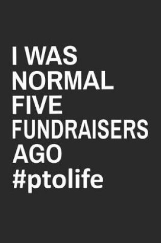 Cover of I Was Normal Five Fundraisers Ago #PTOLIFE