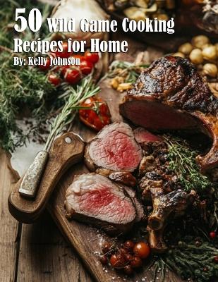 Book cover for 50 Wild Game Cooking Recipes for Home