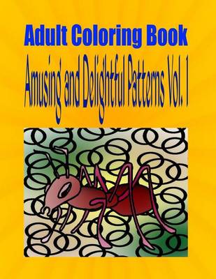 Book cover for Adult Coloring Book Amusing and Delightful Patterns Vol. 1