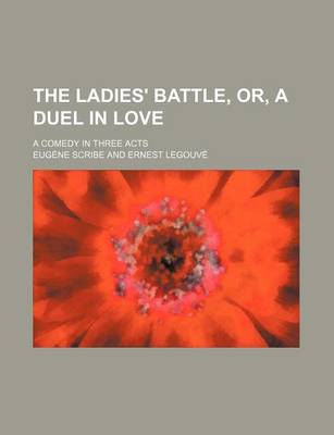 Book cover for The Ladies' Battle, Or, a Duel in Love; A Comedy in Three Acts