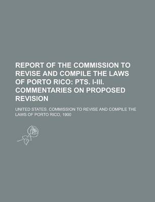 Book cover for Report of the Commission to Revise and Compile the Laws of Porto Rico