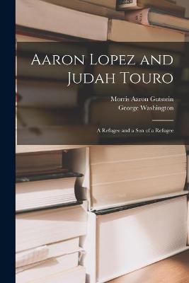 Book cover for Aaron Lopez and Judah Touro; a Refugee and a Son of a Refugee