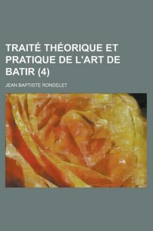 Cover of Traite Theorique Et Pratique de L'Art de Batir (4 )