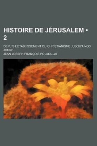 Cover of Histoire de Jerusalem (2); Depuis L'Etablissement Du Christianisme Jusqu'a Nos Jours