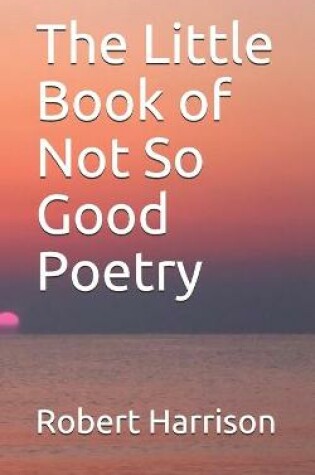 Cover of The Little Book of Not So Good Poetry
