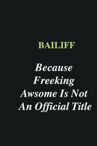 Cover of Bailiff Because Freeking Awsome is Not An Official Title