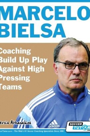 Cover of Marcelo Bielsa - Coaching Build Up Play Against High Pressing Teams