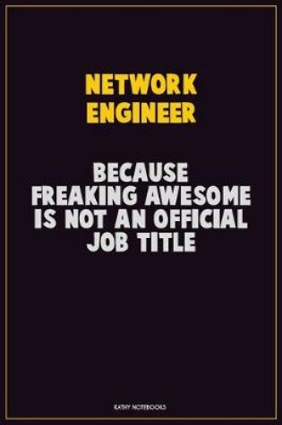 Cover of Network Engineer, Because Freaking Awesome Is Not An Official Job Title