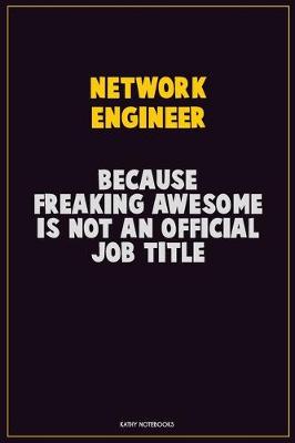 Book cover for Network Engineer, Because Freaking Awesome Is Not An Official Job Title