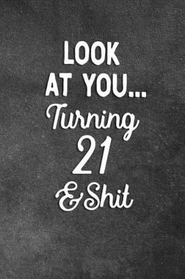 Book cover for Look At You Turning 21 And Shit