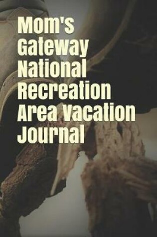 Cover of Mom's Gateway National Recreation Area Vacation Journal