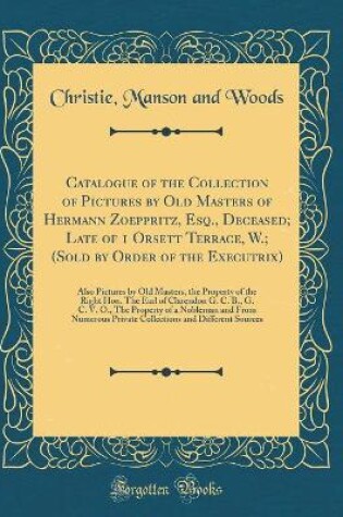 Cover of Catalogue of the Collection of Pictures by Old Masters of Hermann Zoeppritz, Esq., Deceased; Late of 1 Orsett Terrace, W.; (Sold by Order of the Executrix): Also Pictures by Old Masters, the Property of the Right Hon. The Earl of Clarendon G. C. B., G. C.