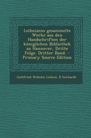 Cover of Leibnizens Gesammelte Werke Aus Den Handschriften Der Koniglichen Bibliothek Zu Hannover, Dritte Folge. Dritter Band.