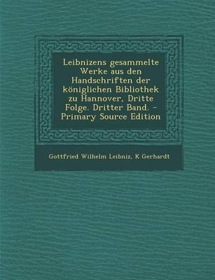 Book cover for Leibnizens Gesammelte Werke Aus Den Handschriften Der Koniglichen Bibliothek Zu Hannover, Dritte Folge. Dritter Band.