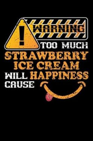 Cover of Warning Too Much Strawberry Ice Cream Will Cause Happiness