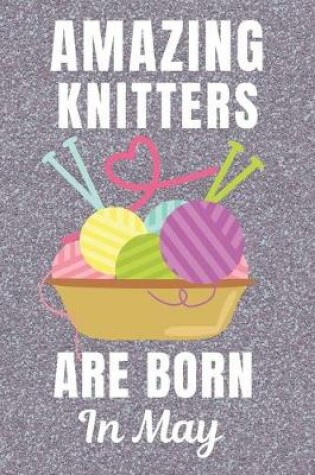 Cover of Amazing Knitters Are Born In May