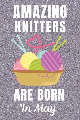 Book cover for Amazing Knitters Are Born In May