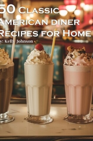 Cover of 50 Classic American Diner Recipes for Home